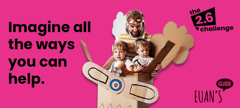Image of a family in a cardboard plane. Text saying "imagine all the ways you can help" featuring The 2.6 Challenge logo and the Euan's Guide logo