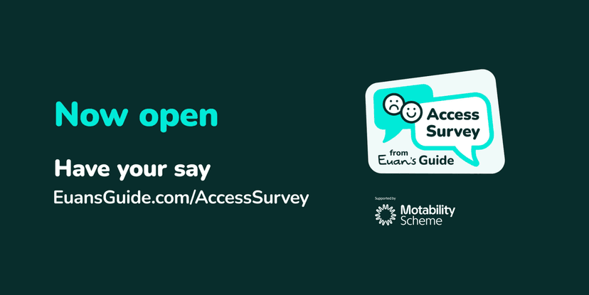 A graphic design with dark teal background and spearmint and white text reading Now open Have your say EuansGuide.com/AccessSurvey and the Euan's Guide Access Survey logo