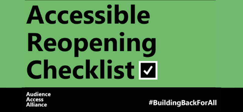 Image of the text Accessible Reopening Checklist with a white tick in a black box and white border afterwards, all on a green background. Then a black strip at the bottom with Audience Access Alliance and #BuildingBackForAll.