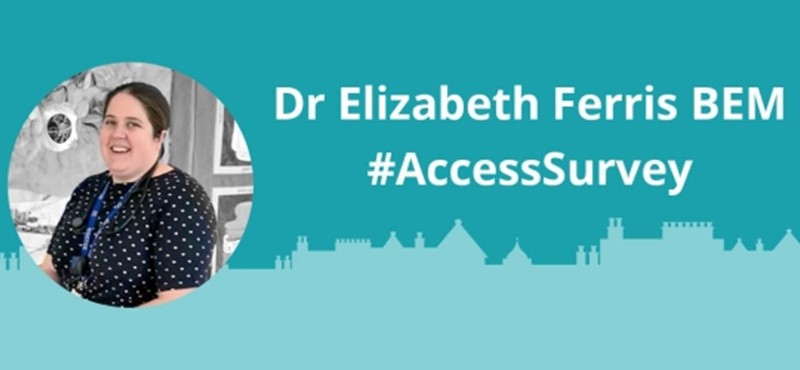 Graphic with photo inset of Dr Elizabeth Ferris BEM and text "Dr Elizabeth Ferris BEM #AccessSurvey"