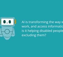 AI is transforming the way we live, work, and access information - but is it helping disabled people, or excluding them?