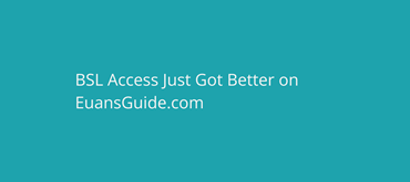 A teal background with white text reading: BSL Access Just Got Better on EuansGuide.com