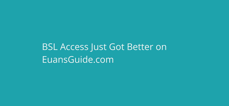 A teal background with white text reading: BSL Access Just Got Better on EuansGuide.com