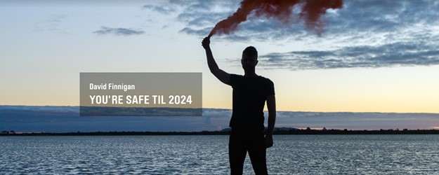 You're Safe Til 2024 by David Finnigan  article image
