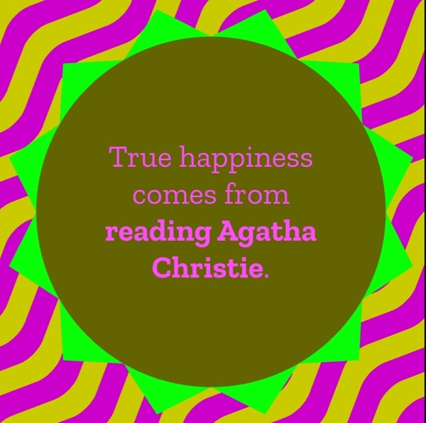 True happiness comes from reading Agatha Christie